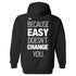 Men's Because Easy Doesn't Change You Printed Gym Hoodie